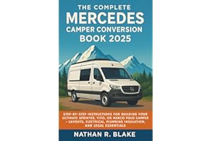 The Complete Mercedes Camper Conversion Book 2025: Step-by-Step Instructions for Building Your Ultimate Sprinter, Vito, or Ma