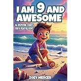 I Am 9 and Awesome: 16 Inspiring Stories About Courage, Self-Confidence, Kindness, and Friendship for 9-Year-Old Boys (Inspirational Books for Boys)