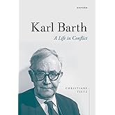 Karl Barth: A Life in Conflict
