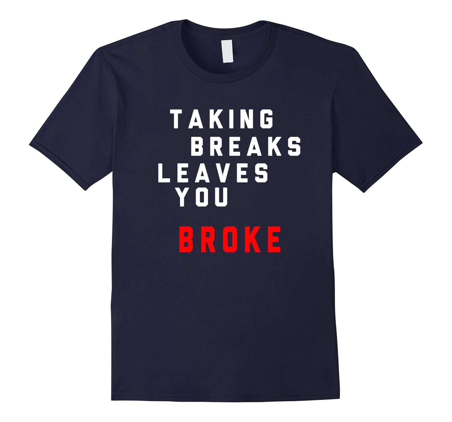 Taking Breaks Leaves You Broke Motivation Workout Tee-Rose