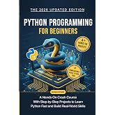 Python Programming for Beginners: A Hands-On Crash Course with Step-by-Step Projects to Learn Python Fast and Build Real-World Skills (Programming for Beginners: Step-by-Step Series)