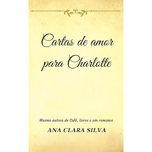 Amazon Com Cartas De Amor Para Charlotte Portuguese Edition Ebook Silva Ana Clara Kindle Store