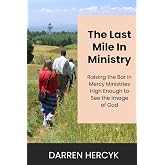 The Last Mile in Ministry: Raising the Bar in Mercy Ministries High Enough to See the Image of God