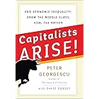 Capitalists, Arise!: End Economic Inequality, Grow the Middle Class, Heal the Nation