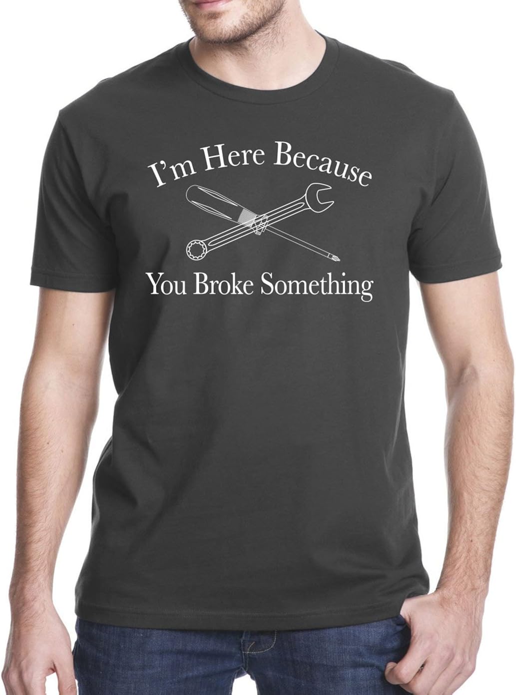 I Am Here Because You Broke Something Funny T-Shirt