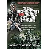 Special Reconnaissance and Advanced Small Unit Patrolling: Tactics, Techniques and Procedures for Special Operations Forces