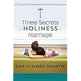 Three Secrets to Holiness in Marriage: A 33-Day Self-Guided Retreat for Catholic Couples
