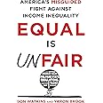 Equal Is Unfair: America's Misguided Fight Against Income Inequality