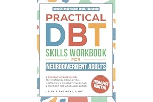 Practical DBT Skills Workbook for Neurodivergent Adults: A Compassionate Guide to Emotional Regulation, Meltdowns, Sensory Ov