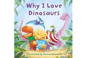 Why I Love Dinosaurs: A fun new illustrated children’s picture book about dinosaurs – perfect for babies and toddlers!