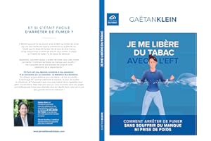 Je Me Libère Du Tabac Avec l'EFT: Arrêter de fumer sans stress ni prise de poids (French Edition)