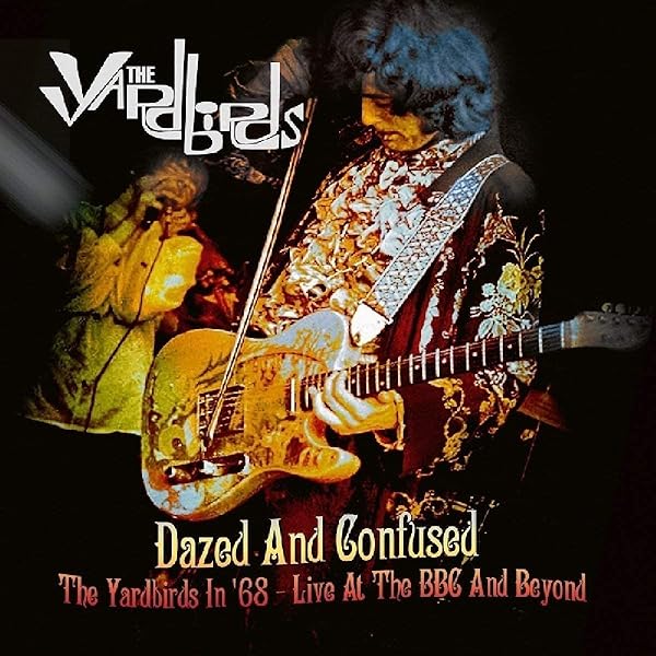 YARDBIRDS - Dazed & Confused: The Yardbirds In 68 - Live At The