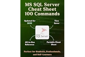 Microsoft SQL Server Cheatsheet: Complete Microsoft SQL Server Quick Reference | Commands, Queries, Syntax, Administration & 