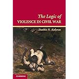 The Logic of Violence in Civil War (Cambridge Studies in Comparative Politics)