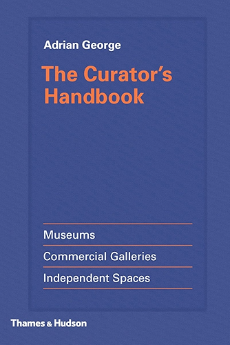 Download The Curator's Handbook: Museums, Commercial Galleries, Independent Spaces (English Edition) PDF