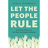 Let the People Rule: How Direct Democracy Can Meet the Populist Challenge