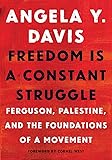 Freedom Is a Constant Struggle: Ferguson, Palestine, and the Foundations of a Movement
