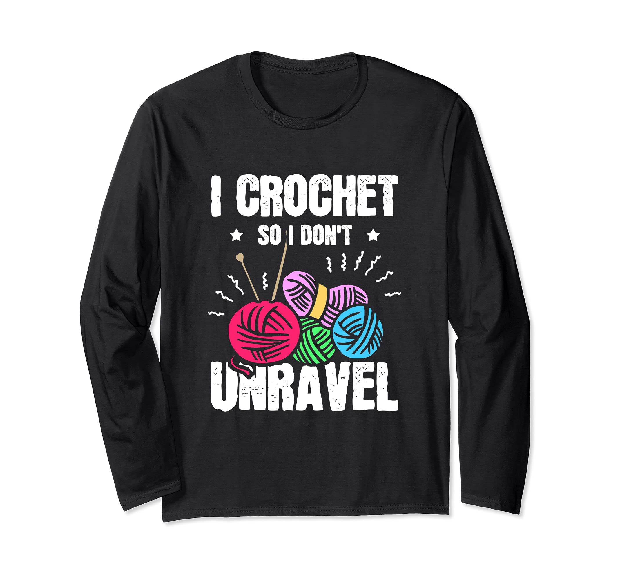I Crochet So I Don't Unravel Funny Knitting Craft Crocheting Long Sleeve T-Shirt