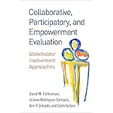 Collaborative, Participatory, and Empowerment Evaluation: Stakeholder Involvement Approaches