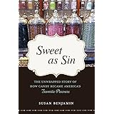 Sweet as Sin: The Unwrapped Story of How Candy Became America's Favorite Pleasure