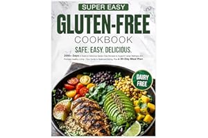 Super Easy Gluten Free Cookbook: 2000+ Days of Quick & Delicious Gluten-Free Recipes to Support Celiac Wellness and Promote H