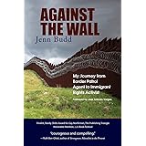 Against the Wall: My Journey from Border Patrol Agent to Immigrant Rights Activist