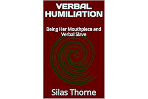 VERBAL HUMILIATION: Being Her Mouthpiece and Verbal Slave (The Cuckold Architect Book 15)