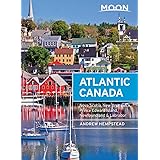 Moon Atlantic Canada: Nova Scotia, New Brunswick, Prince Edward Island, Newfoundland & Labrador (Travel Guide)
