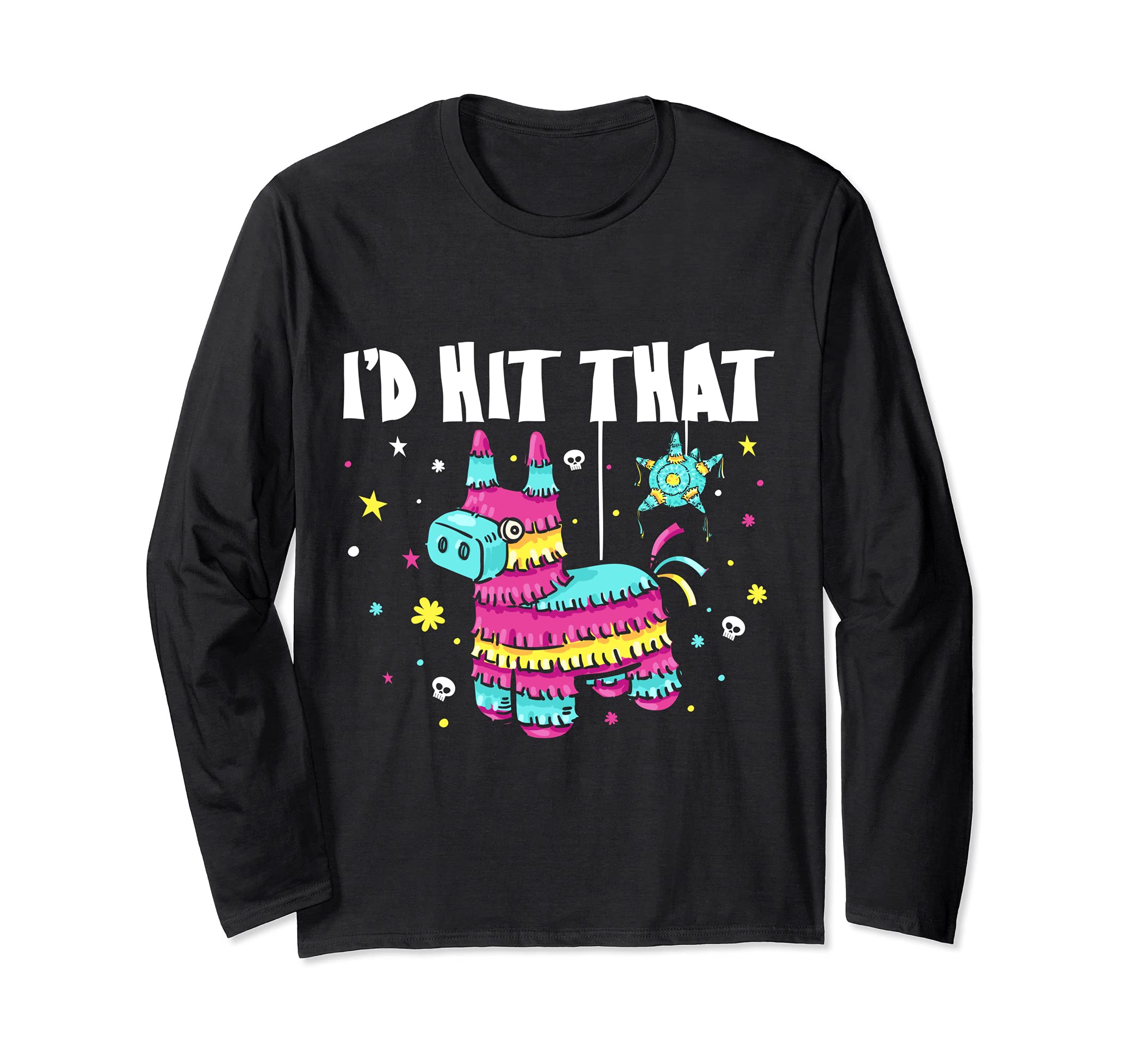 Funny Cinco De Mayo I'd Hit That Pinata Party Long Sleeve T-Shirt