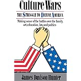 Culture Wars: The Struggle To Control The Family, Art, Education, Law, And Politics In America