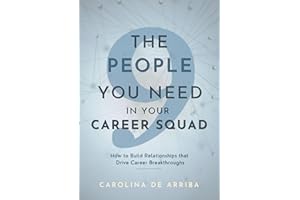 The 9 People You Need in Your Career Squad: How to Build the Relationships That Drive Every Career Breakthrough