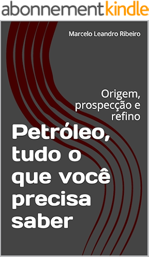 Download Petróleo, tudo o que você precisa saber: Origem, prospecção e refino (Portuguese Edition) PDF