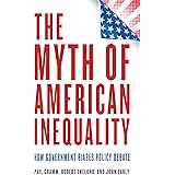 The Myth of American Inequality: How Government Biases Policy Debate