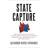 State Capture: How Conservative Activists, Big Businesses, and Wealthy Donors Reshaped the American States -- and the Nation