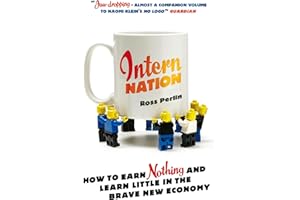 Intern Nation: How to Earn Nothing and Learn Little in the Brave New Economy