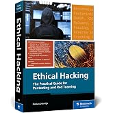 Ethical Hacking: A Hands-On Guide to Pentesting, Red Teaming, Security Frameworks, and Building Your Own Hacking Lab (Rheinwerk Computing)