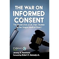The War on Informed Consent: The Persecution of Dr. Paul Thomas by the Oregon Medical Board (Children’s Health Defense)