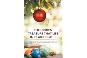 The Hidden Treasure That Lies in Plain Sight 3: Exploring the True Name of God and Christ, Holydays, the Image of Christ, Pagan Holidays, Days and Months, and Identifying of the 12 Tribes