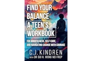 Find Your Balance: A Teen's Workbook for Mindfulness, Self-Care, and Navigating Change with Courage (Essential Life Skills for Teens & Young Adults)