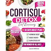 Cortisol Detox Diet Recovery Guide: The Complete Plan to Balance Hormones, Reduce Stress, Lose Weight, Sleep Better, Restore Energy, and Eat Healthy with Healing Recipes