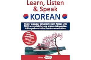 Learn, Listen & Speak Korean: Master everyday conversations in Korean with 1,000+ essential phrases, pronunciation guide, & H
