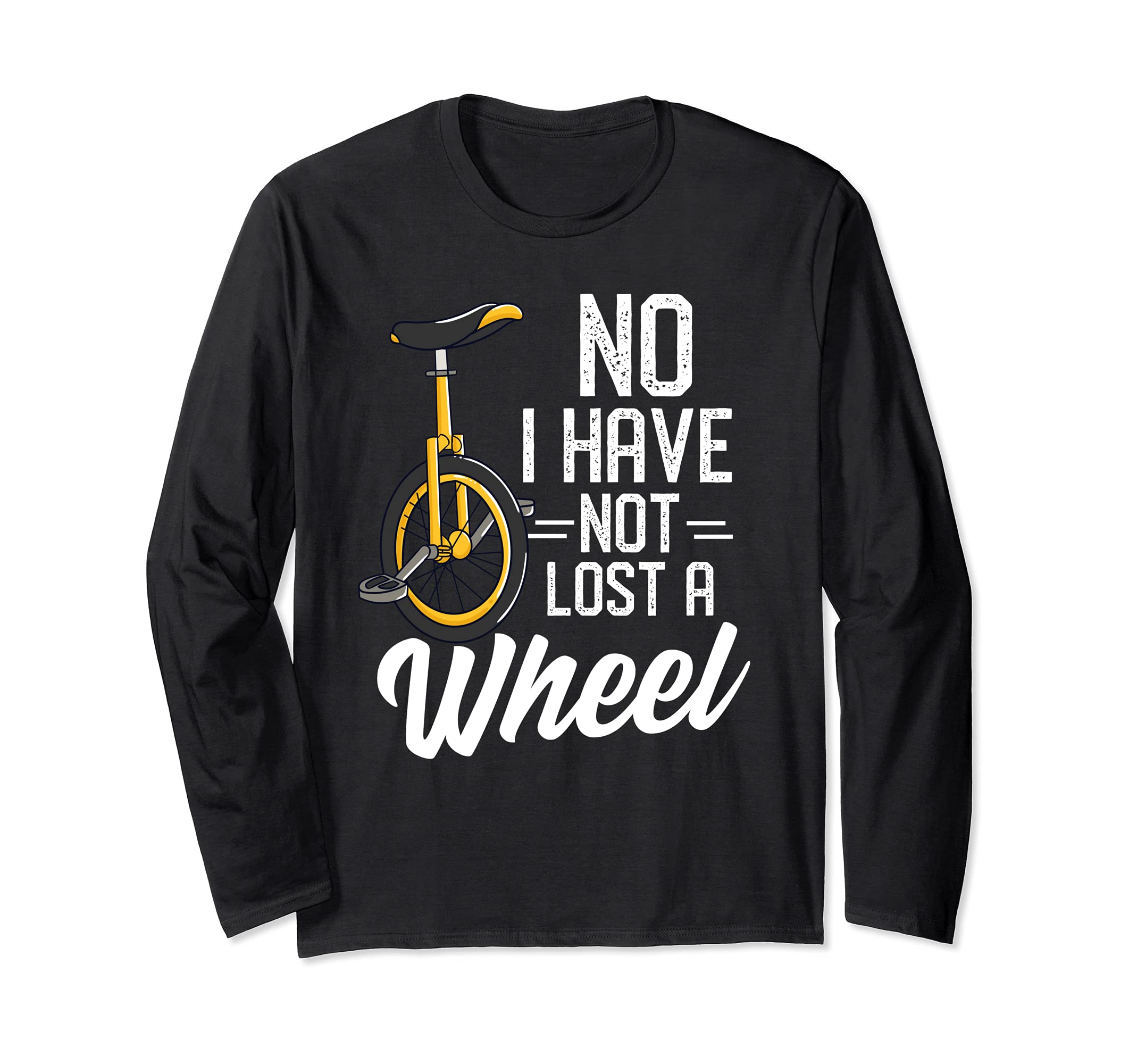 No I Haven't Lost A Wheel Unicycle Long Sleeve T-Shirt