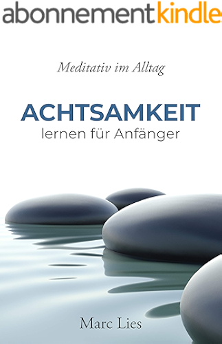 Download Achtsamkeit lernen für Anfänger: Meditativ im Alltag (German Edition) PDF