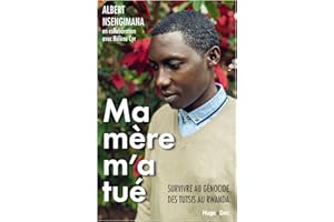 Ma mère m'a tué: Survivre au génocide des Tutsis au Rwanda