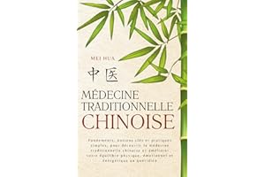 Médecine Chinoise Traditionnelle: Fondements, notions clés et pratiques simples, pour découvrir la médecine traditionnelle ch