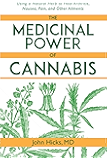 The Medicinal Power of Cannabis: Using a Natural Herb to Heal Arthritis, Nausea, Pain, and Other Ailments