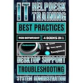 IT Helpdesk Training Best Practices: Desktop Support Troubleshooting and System Administration