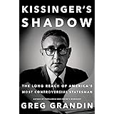 Kissinger's Shadow: The Long Reach of America's Most Controversial Statesman