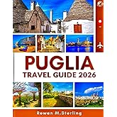 PUGLIA TRAVEL GUIDE 2026 (Full Color): A Comprehensive Companion to Exploring Historic Towns, Pristine Beaches, and Immersive Cultural Experiences Across Italy’s Southern Jewel