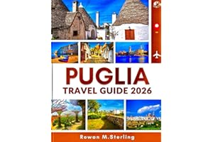 PUGLIA TRAVEL GUIDE 2026 (Full Color): A Comprehensive Companion to Exploring Historic Towns, Pristine Beaches, and Immersive